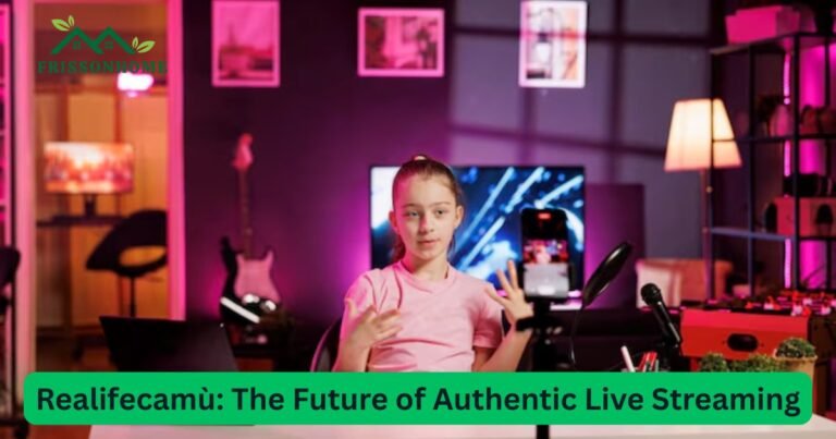 Realifecamù: The Future of Authentic Live Streaming